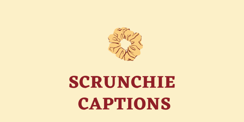 scrunchie captions