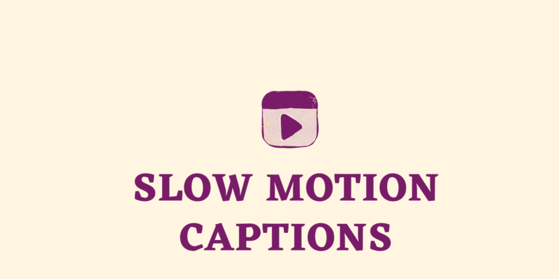 slow motion captions